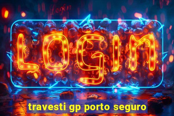 travesti gp porto seguro